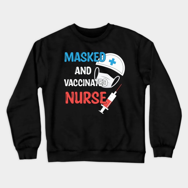 Masked And Vaccinated Nurse - Funny Nurse Saying Gift 2021 Crewneck Sweatshirt by WassilArt